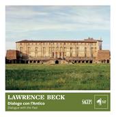 Lawrence Beck: Dialogo con l'antico-Dialogue with the Past. Ediz. multilingue