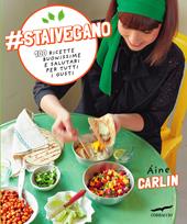 #staivegano. 100 ricette buonissime e salutari per tutti i gusti