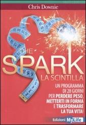 The spark. La scintilla. Programma di 28 giorni per perdere peso, mettersi in forma e trasformare la tua vita!