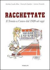 Racchettate. Il tennis a Cuneo dal 1928 ad oggi