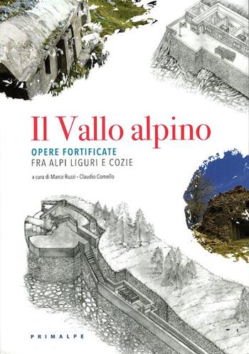 Il Vallo alpino. Opere fortificate fra Alpi Liguri e Cozie  - Libro Ass. Primalpe Costanzo Martini 2017 | Libraccio.it