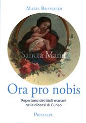 Ora pro nobis. Repertorio dei titoli mariani nella diocesi di Cuneo