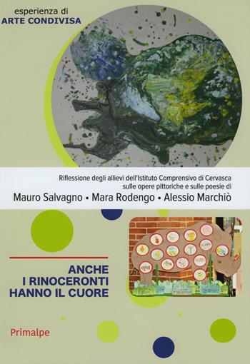 Anche i rinoceronti hanno il cuore. Esperienza di arte condivisa. Vol. 3  - Libro Ass. Primalpe Costanzo Martini 2019 | Libraccio.it