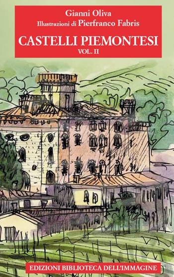 Castelli piemontesi. Vol. 2 - Gianni Oliva - Libro Biblioteca dell'Immagine 2021 | Libraccio.it