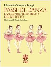 Passi di danza. Dizionario illustrato del balletto. Ediz. illustrata