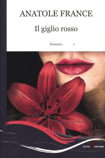 Il giglio rosso - Anatole France - Libro Leone 2012, Gemme | Libraccio.it