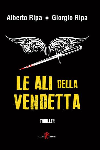 Le ali della vendetta - Alberto Ripa, Giorgio Ripa - Libro Leone 2017, Mistéria | Libraccio.it