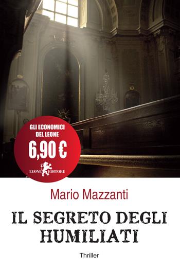 Il segreto degli Humiliati - Mario Mazzanti - Libro Leone 2017, Il leone bianco | Libraccio.it