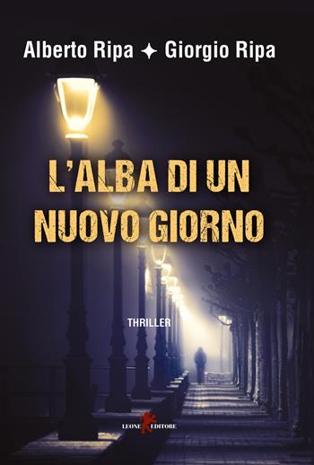 L'alba di un nuovo giorno - Alberto Ripa, Giorgio Ripa - Libro Leone 2018, Mistéria | Libraccio.it