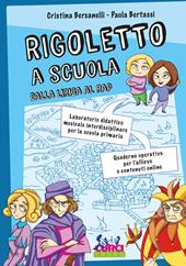 Rigoletto a scuola. Dalla lirica al rap. Laboratorio didattico musicale interdisciplinare per la scuola primaria. Quaderno operativo per l'allievo e contenuti online