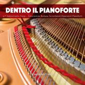 Dentro il pianoforte. 50° anniversario AIARP - Associazione Italiana Accordatori Riparatori Pianoforti