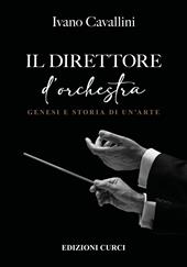 Il direttore d'orchestra. Genesi e storia di un'arte