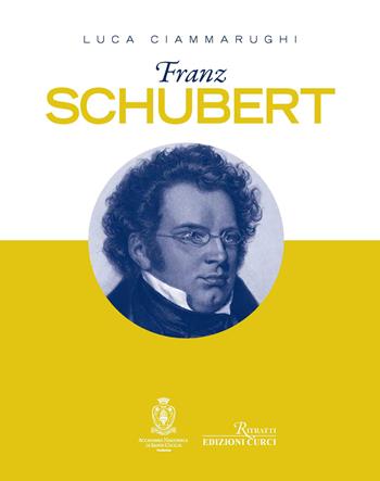 Franz Schubert - Luca Ciammarughi - Libro Curci 2023, Ritratti | Libraccio.it