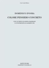 Domenico D'Oora. Colore pensiero concreto. Catalogo della mostra (Firenze, 30 aprile-10 giugno 2016). Ediz. illustrata