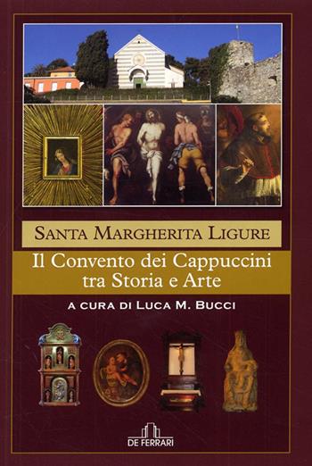 Santa Margherita Ligure. Il convento dei cappuccini fra storia e arte  - Libro De Ferrari 2009, Le guide | Libraccio.it
