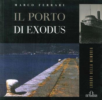 Il porto di Exodus - Marco Ferrari - Libro De Ferrari 2010, Luoghi della memoria | Libraccio.it