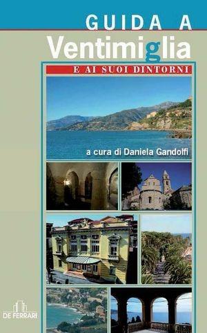 Guida a Ventimiglia e ai suoi dintorni - Daniela Gandolfi - Libro De Ferrari 2010, Le guide | Libraccio.it