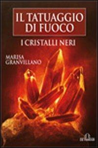 I Cristalli Neri. Il tatuaggio di fuoco - Marisa Granvillano - Libro De Ferrari 2012, Oblò | Libraccio.it
