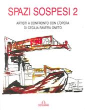 Spazi sospesi 2. Artisti a confronto con l'opera di Cecilia Ravera Oneto