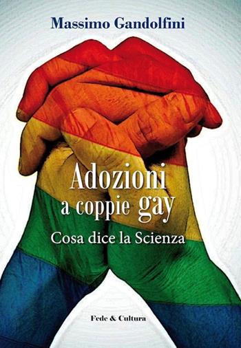 Adozioni a coppie gay. Cosa dice la scienza - Massimo Gandolfini, Chiara Atzori - Libro Fede & Cultura 2013, Saggistica | Libraccio.it