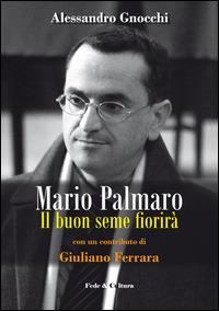 Mario Palmaro. Il buon seme fiorirà - Alessandro Gnocchi - Libro Fede & Cultura 2015 | Libraccio.it