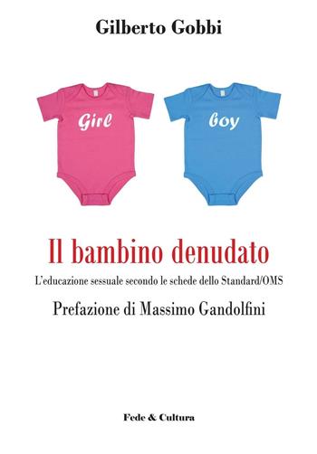 Il bambino denudato. L'educazione sessuale secondo le schede dello standard/OMS - Gilberto Gobbi, Massimo Gandolfini - Libro Fede & Cultura 2016, Saggistica | Libraccio.it