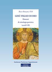 Gesù figlio di Dio. Elementi di cristologia patristica (secoli I-III)