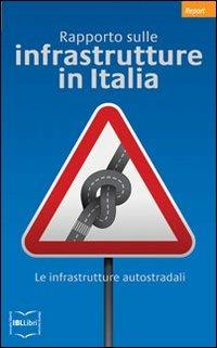 Rapporto sulle infrastrutture in Italia. Le infrastrutture autostradali  - Libro IBL Libri 2017, Report | Libraccio.it