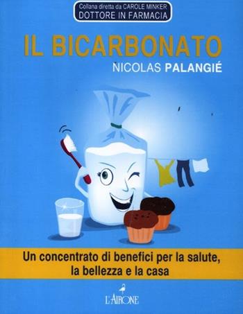 Il bicarbonato - Nicolas Palangié - Libro L'Airone Editrice Roma 2012, Tuttobenessere | Libraccio.it
