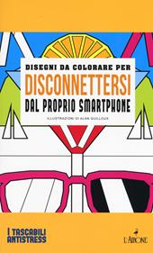 Disegni da colorare per disconnettersi dal proprio smartphone. Ediz. illustrata