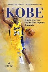 Kobe. Il mito sportivo che ha fatto sognare il mondo