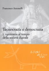 Tecnocrazia e democrazia. L'egemonia al tempo della società digitale