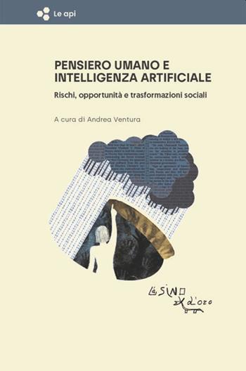 Pensiero umano e intelligenza artificiale. Rischi, opportunità e trasformazioni sociali  - Libro L'Asino d'Oro 2023, Le api | Libraccio.it