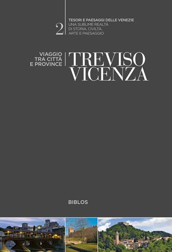 Treviso, Vicenza. Viaggio tra città e province  - Libro Biblos 2017, Tesori e paesaggi delle Venezie | Libraccio.it