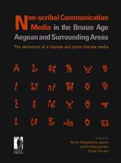 Non-scribal communication media in the bronze age. Aegean and surrounding areas. The semanthics of a-literate and proto-literate media (seals, potmarks, mason's marks, seal-impressed pottery, ideograms and logograms, and related systems)