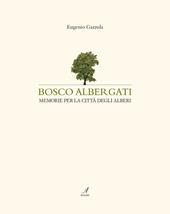 Bosco Albergati. Memorie per la città degli alberi