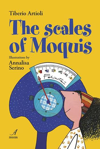 The scales of Moquis - Tiberio Artioli, Annalisa Serino - Libro Edizioni Artestampa 2019 | Libraccio.it