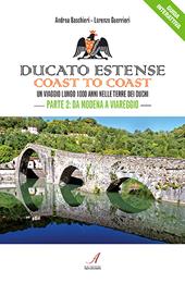Ducato Estense. Coast to coast. Un viaggio lungo 1000 anni sulle strade dei duchi. Vol. 2: Da Modena a Viareggio.
