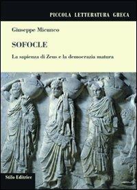 Sofocle. La sapienza di Zeus e la democrazia matura - Giuseppe Micunco - Libro Stilo Editrice 2011, Bussole | Libraccio.it