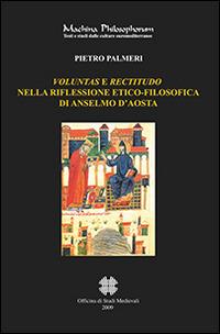 Valuntas e rectitudo nella riflessione etico-filosofica di Anselmo d'Aosta - Pietro Palmieri - Libro Officina di Studi Medievali 2009, Machina philosophorum | Libraccio.it