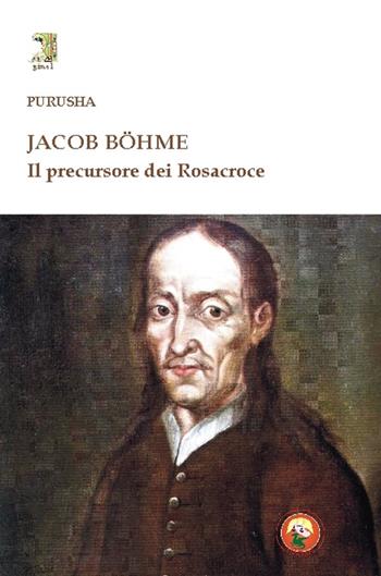 Jacob Böhme. Il precursore dei Rosacroce - Claude Purusha - Libro Tipheret 2016, Gimel | Libraccio.it