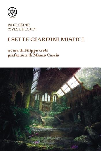 I sette giardini mistici - Paul Sédir - Libro Tipheret 2016, Lamed | Libraccio.it