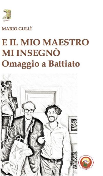E il mio maestro mi insegnò. Omaggio a Battiato - Mario Gullì - Libro Tipheret 2022, Gimel | Libraccio.it