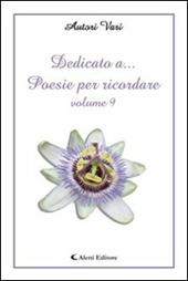 Dedicato a... poesie per ricordare. Vol. 9