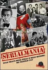 Serialmania. Sulle tracce delle stelle (e delle meteore) dei telefilm cult