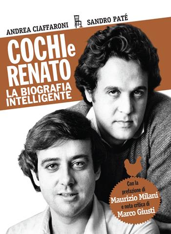 Cochi e Renato. La biografia intelligente - Andrea Ciaffaroni, Sandro Paté - Libro Sagoma 2019, Di profilo | Libraccio.it