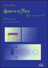 Quaderni di fisica. Elettromagnetismo. Vol. 2: Elettromagnetismo, onde elettromagnetiche. - Guiliano Natali - Libro Universitalia 2012 | Libraccio.it