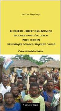 Le rôle du chef d'établissement scolaire dans l'éducation pour tous en République Démocratique du Congo - Jean P. Ekanga Songo - Libro Universitalia 2012 | Libraccio.it