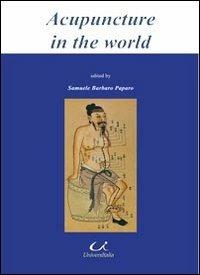 Acupuncture in the world. Traditional chinese medicine and western medicine in Rome Italy. Ediz. italiana e inglese - Samuele Barbaro Paparo - Libro Universitalia 2013, Scienza & cultura | Libraccio.it