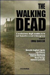 The walking dead. L'evoluzione degli zombie in tv, nel fumetto e nel videogioco  - Libro Universitalia 2013, Horror Project | Libraccio.it